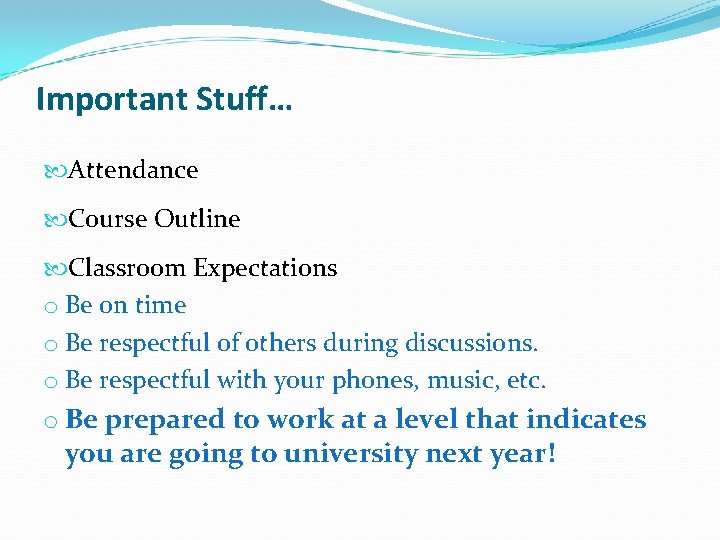 Important Stuff… Attendance Course Outline Classroom Expectations o Be on time o Be respectful