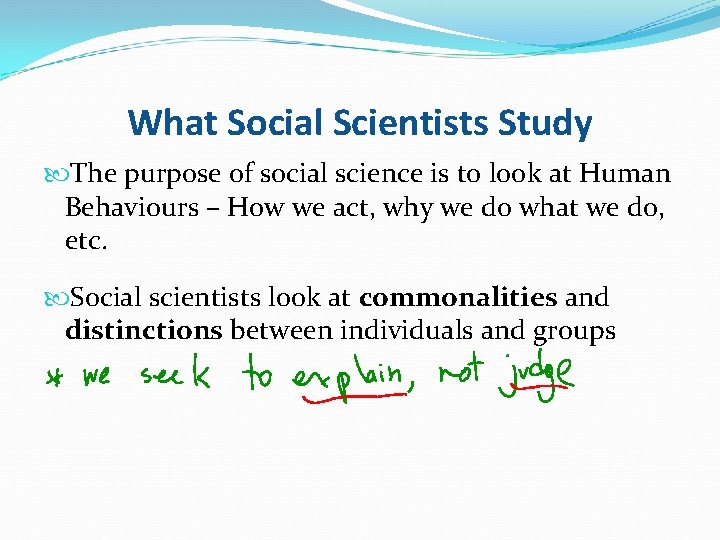 What Social Scientists Study The purpose of social science is to look at Human