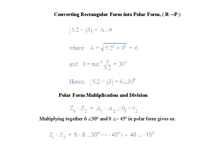Converting Rectangular Form into Polar Form, ( R→P ) Polar Form Multiplication and Division Converting Rectangular Form into Polar Form, ( R→P ) Polar Form Multiplication and Division
