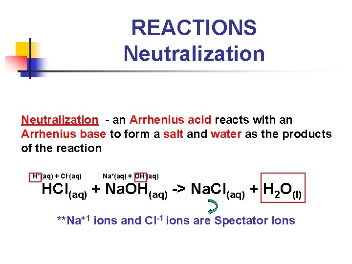 REACTIONS Neutralization - an Arrhenius acid reacts with an Arrhenius base to form a