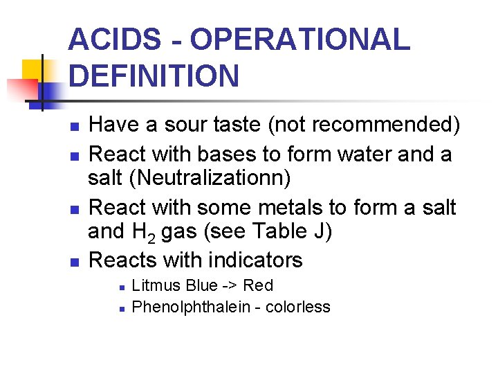 ACIDS - OPERATIONAL DEFINITION n n Have a sour taste (not recommended) React with