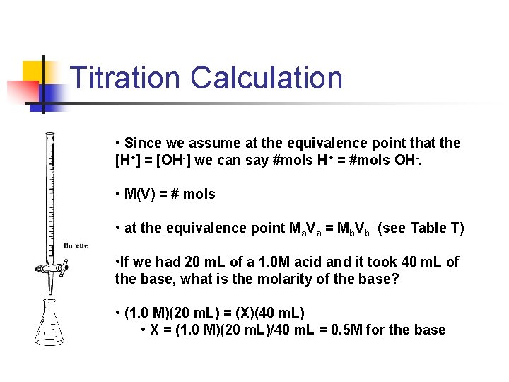 Titration Calculation • Since we assume at the equivalence point that the [H+] =