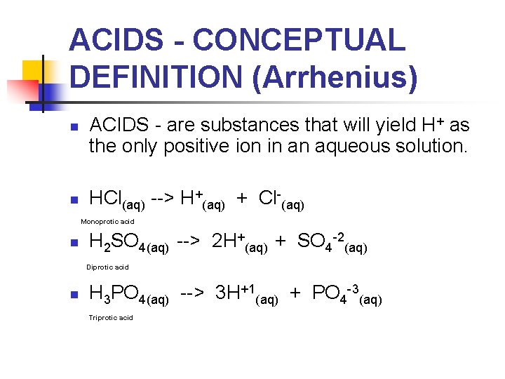 ACIDS - CONCEPTUAL DEFINITION (Arrhenius) n n ACIDS - are substances that will yield