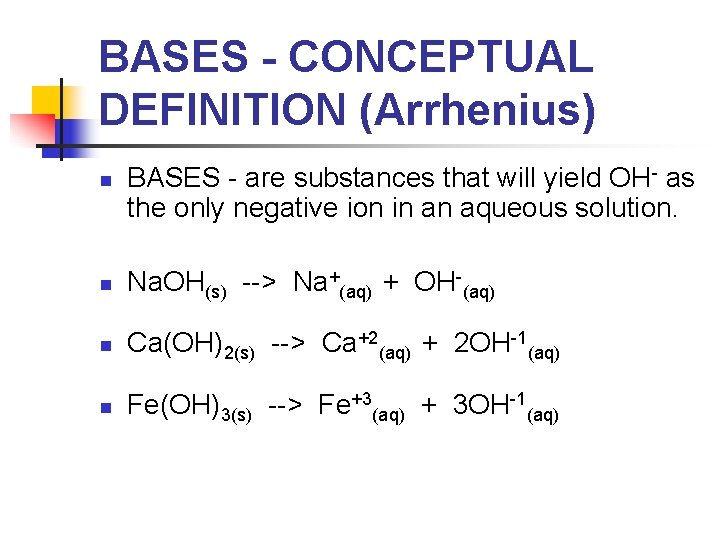 BASES - CONCEPTUAL DEFINITION (Arrhenius) n BASES - are substances that will yield OH-