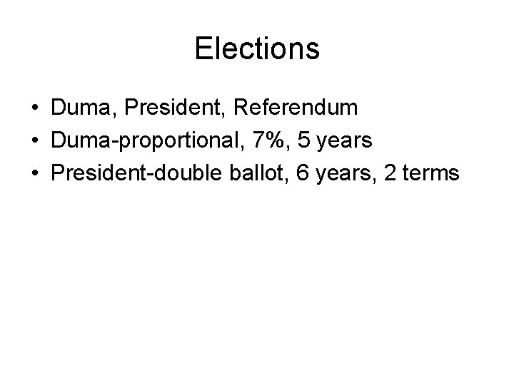 Elections • Duma, President, Referendum • Duma-proportional, 7%, 5 years • President-double ballot, 6