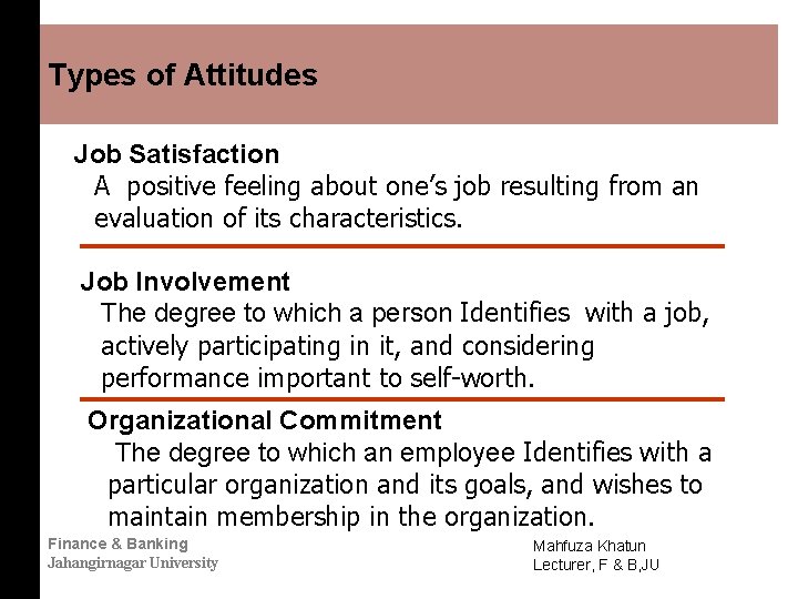 Types of Attitudes Job Satisfaction A positive feeling about one’s job resulting from an