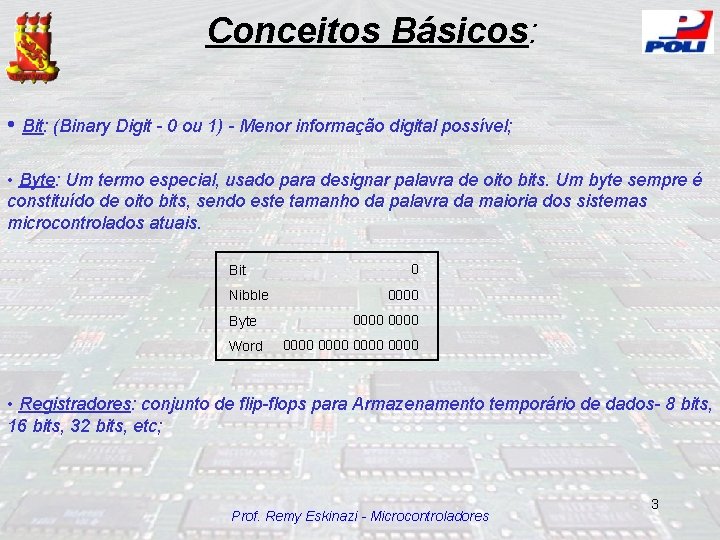 Conceitos Básicos: • Bit: (Binary Digit - 0 ou 1) - Menor informação digital