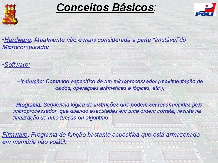 Conceitos Básicos: • Hardware: Atualmente não é mais considerada a parte “imutável”do Microcomputador •