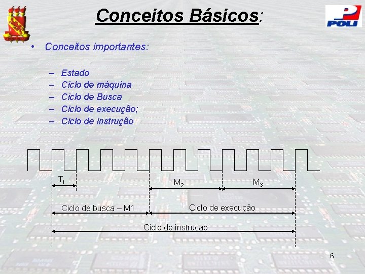 Conceitos Básicos: • Conceitos importantes: – – – Estado Ciclo de máquina Ciclo de