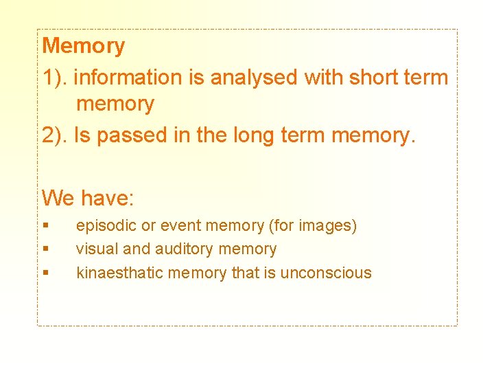 Memory 1). information is analysed with short term memory 2). Is passed in the