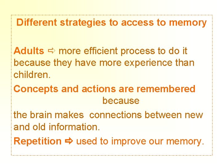 Different strategies to access to memory Adults more efficient process to do it because