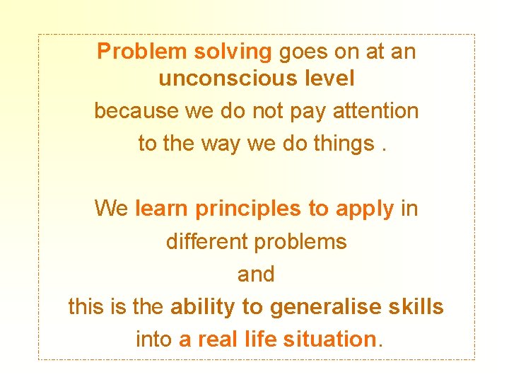 Problem solving goes on at an unconscious level because we do not pay attention