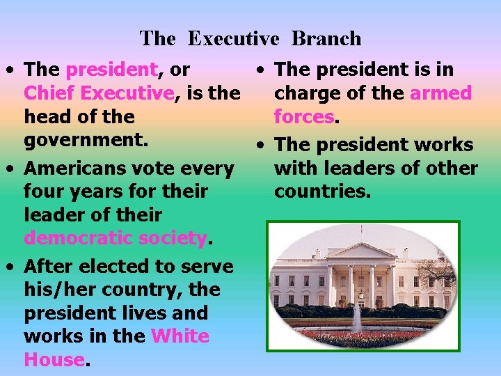 The Executive Branch • The president is in • The president, or charge of