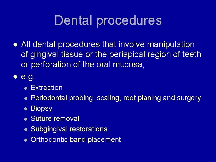 Dental procedures l l All dental procedures that involve manipulation of gingival tissue or
