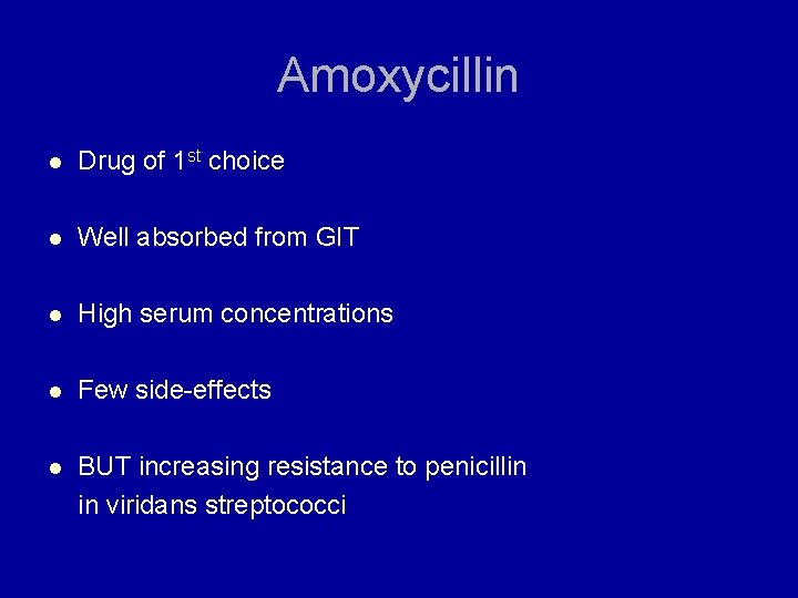 Amoxycillin l Drug of 1 st choice l Well absorbed from GIT l High