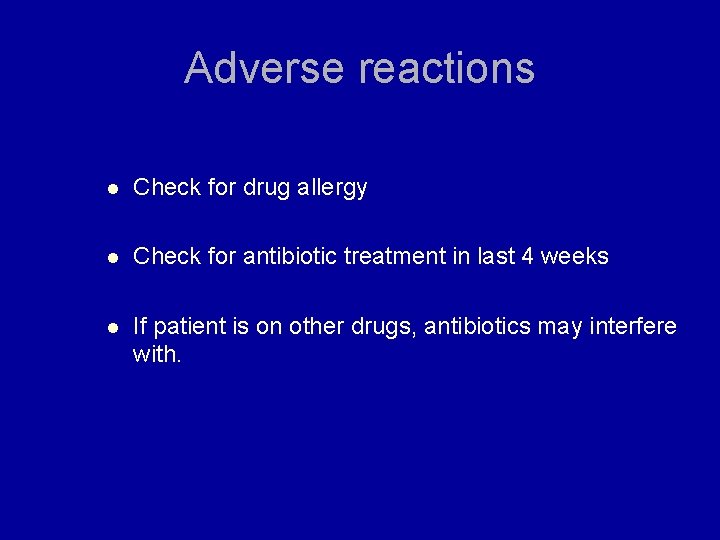 Adverse reactions l Check for drug allergy l Check for antibiotic treatment in last