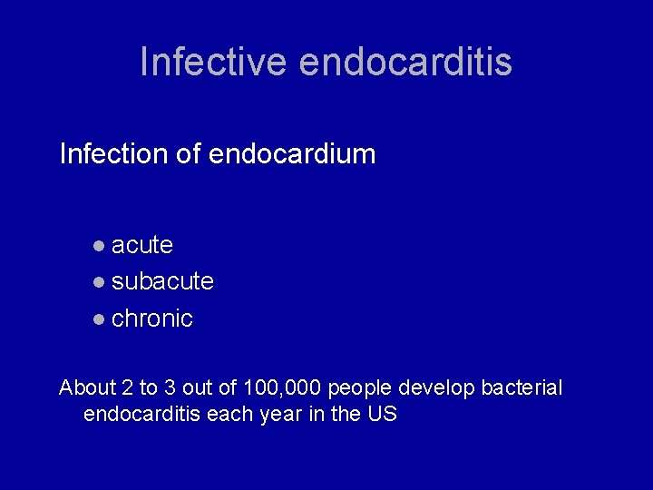 Infective endocarditis Infection of endocardium l acute l subacute l chronic About 2 to