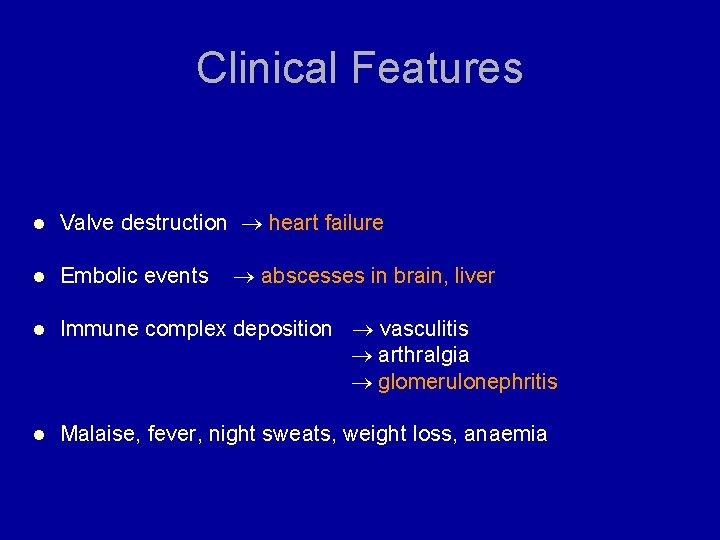 Clinical Features l Valve destruction heart failure l Embolic events l Immune complex deposition