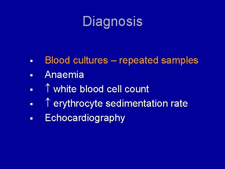 Diagnosis § § § Blood cultures – repeated samples Anaemia white blood cell count