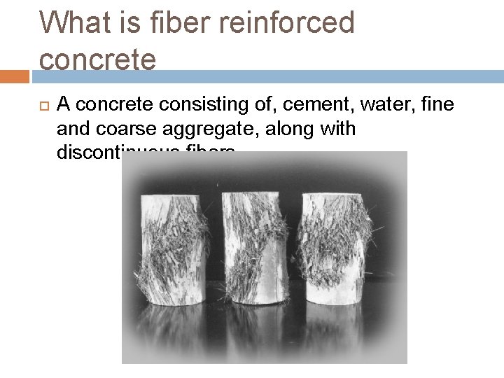 What is fiber reinforced concrete A concrete consisting of, cement, water, fine and coarse