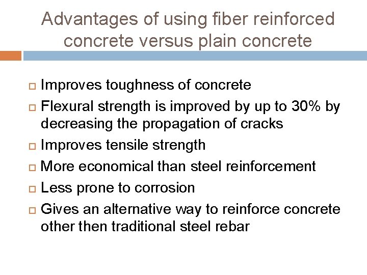 Advantages of using fiber reinforced concrete versus plain concrete Improves toughness of concrete Flexural