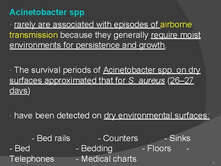 Acinetobacter spp. rarely are associated with episodes of airborne transmission because they generally require