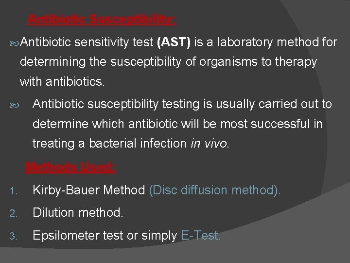 Antibiotic Susceptibility: Antibiotic sensitivity test (AST) is a laboratory method for determining the susceptibility