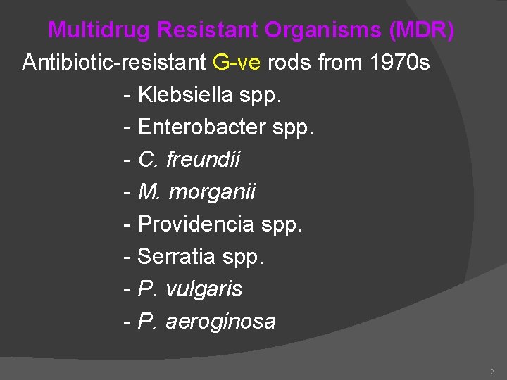 Multidrug Resistant Organisms (MDR) Antibiotic-resistant G-ve rods from 1970 s - Klebsiella spp. -