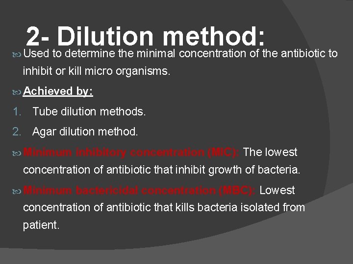  2 Dilution method: Used to determine the minimal concentration of the antibiotic to