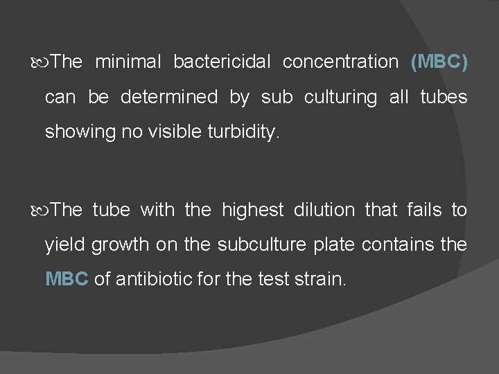  The minimal bactericidal concentration (MBC) can be determined by sub culturing all tubes