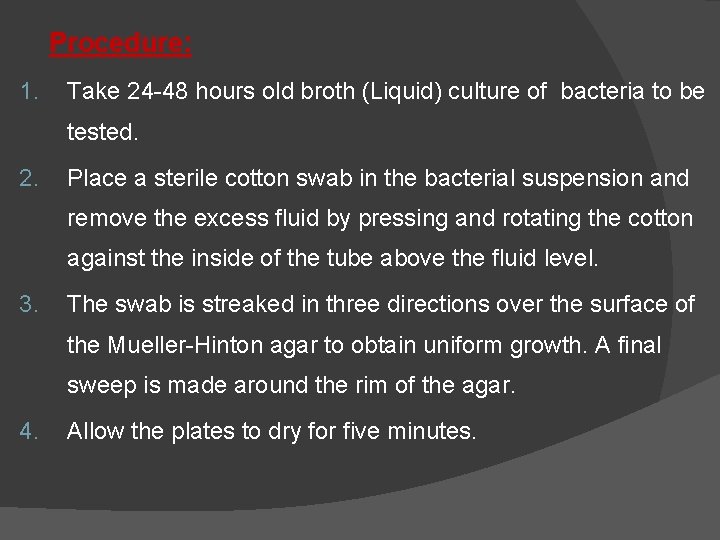 Procedure: 1. Take 24 -48 hours old broth (Liquid) culture of bacteria to be