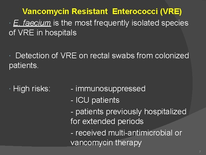 Vancomycin Resistant Enterococci (VRE) E. faecium is the most frequently isolated species of VRE