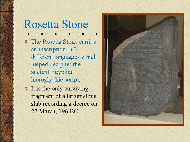 Rosetta Stone The Rosetta Stone carries an inscription in 3 different languages which helped