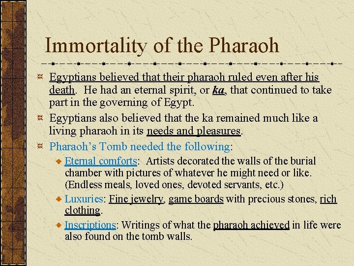 Immortality of the Pharaoh Egyptians believed that their pharaoh ruled even after his death.