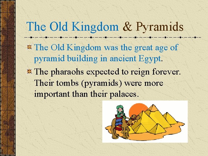 The Old Kingdom & Pyramids The Old Kingdom was the great age of pyramid