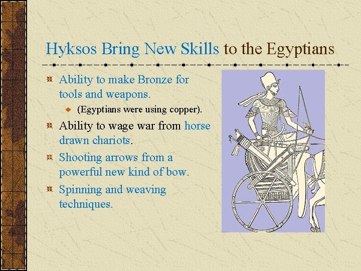 Hyksos Bring New Skills to the Egyptians Ability to make Bronze for tools and