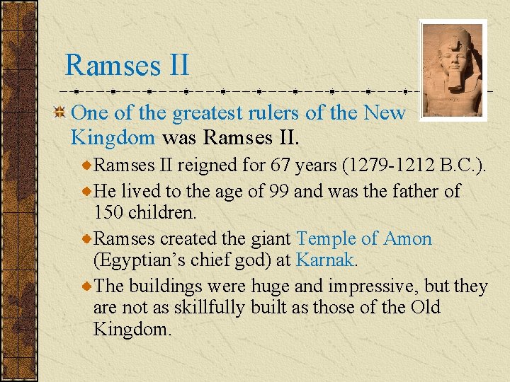Ramses II One of the greatest rulers of the New Kingdom was Ramses II