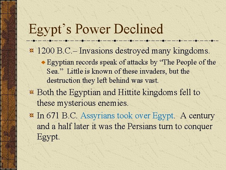 Egypt’s Power Declined 1200 B. C. – Invasions destroyed many kingdoms. Egyptian records speak