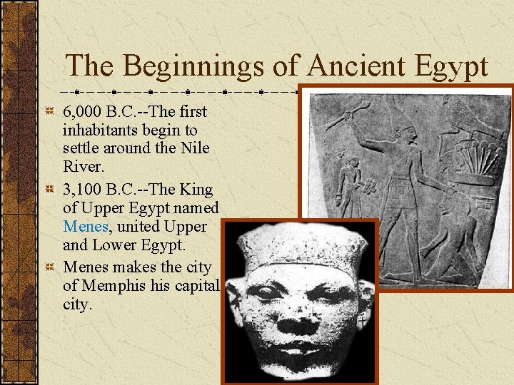 The Beginnings of Ancient Egypt 6, 000 B. C. --The first inhabitants begin to