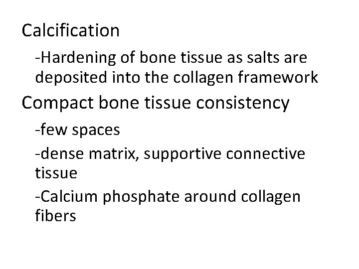 Calcification -Hardening of bone tissue as salts are deposited into the collagen framework Compact