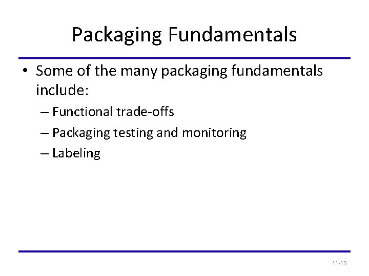 Packaging Fundamentals • Some of the many packaging fundamentals include: – Functional trade-offs –