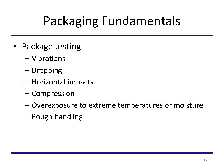 Packaging Fundamentals • Package testing – Vibrations – Dropping – Horizontal impacts – Compression
