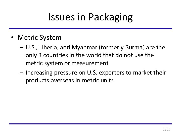 Issues in Packaging • Metric System – U. S. , Liberia, and Myanmar (formerly
