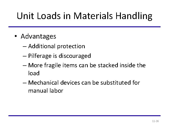 Unit Loads in Materials Handling • Advantages – Additional protection – Pilferage is discouraged