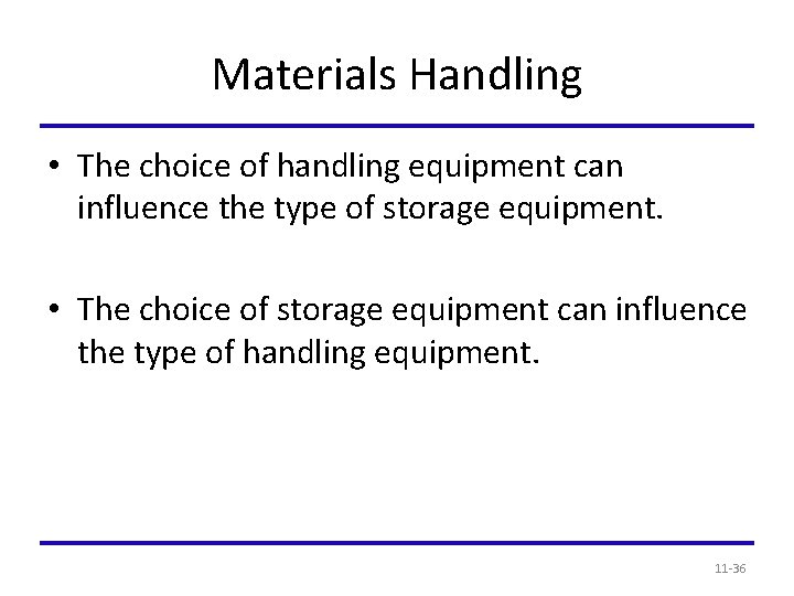 Materials Handling • The choice of handling equipment can influence the type of storage