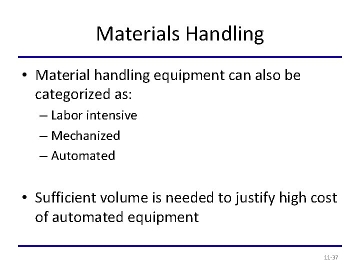 Materials Handling • Material handling equipment can also be categorized as: – Labor intensive