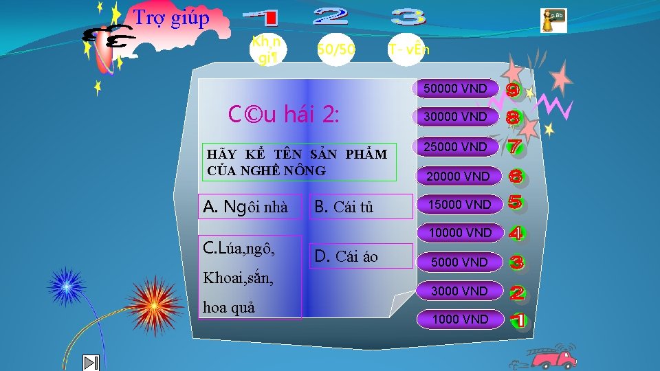 Trợ giúp Kh¸n gi¶ 50/50 T vÊn 50000 VND C©u hái 2: HÃY KỂ