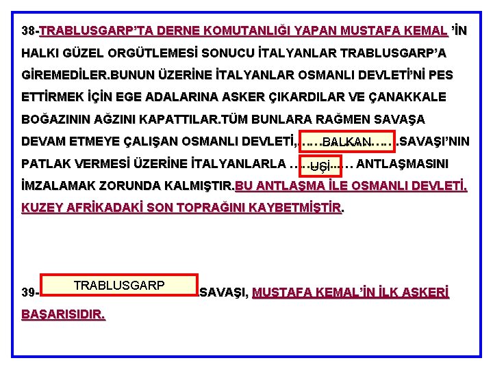 38 -TRABLUSGARP’TA DERNE KOMUTANLIĞI YAPAN MUSTAFA KEMAL ’İN HALKI GÜZEL ORGÜTLEMESİ SONUCU İTALYANLAR TRABLUSGARP’A