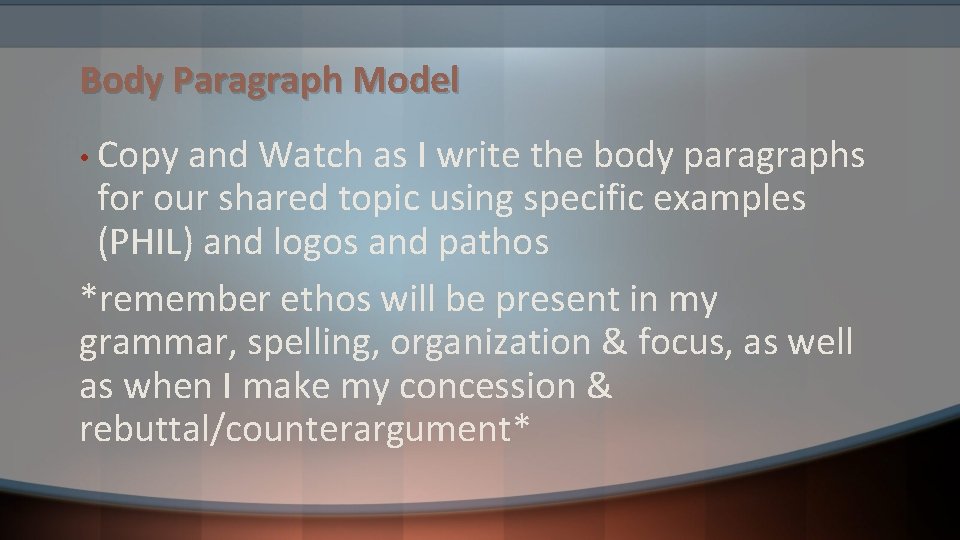 Body Paragraph Model • Copy and Watch as I write the body paragraphs for