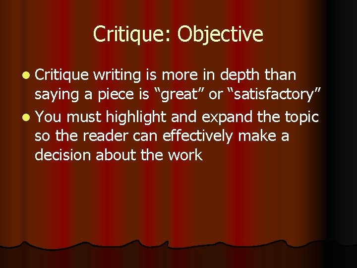 Critique: Objective l Critique writing is more in depth than saying a piece is